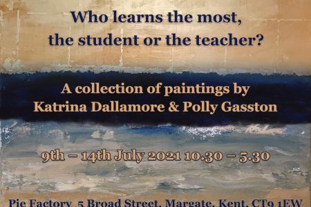 Who learns most, the student or the teacher - Katrina Dallamore & Polly Gasston at Pie Factory Gallery Margate